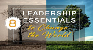 Read more about the article 8 Leadership Essentials that will Change the World